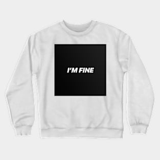 I'M FINE Crewneck Sweatshirt